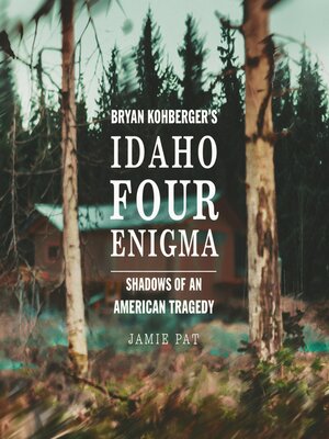cover image of Bryan Kohberger's Idaho Four Enigma